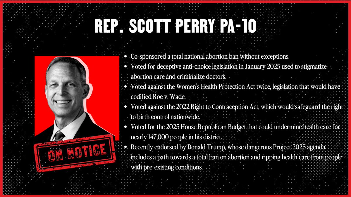 ElectWomenHQ's tweet image. Rep. Scott Perry is an anti-abortion extremist who voted to undermine the health care of nearly 147,000 people in his district and co-sponsored a national abortion ban.
In 2024, he barely held on to his seat, winning by about one point. In 2025, we're sending him packing.