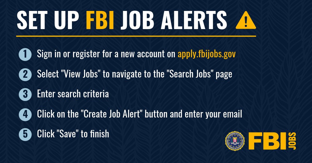 Don't miss out on our next big opportunity–set up an FBI job alert! The job type you are interested in may not have a vacancy right now, but your job alert will send you an email notification whenever a new job is posted that meets your criteria. apply.fbijobs.gov