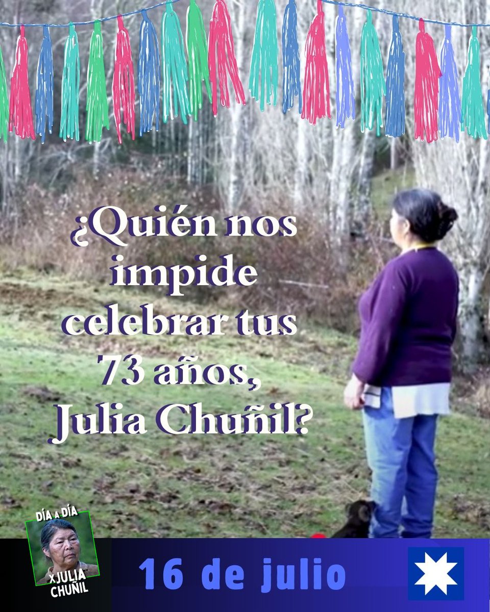 Hoy Julia Chuñil habría cumplido 73 años, junto a su familia y Cholito,  rodeada del bosque y aguas que cuidaba. Desapareció hace 8 meses. Y todo lo que cuidaba, hoy pertenece al empresario forestal que la amenazó por meses. No hay juicio ni imputados. Como en dictadura.