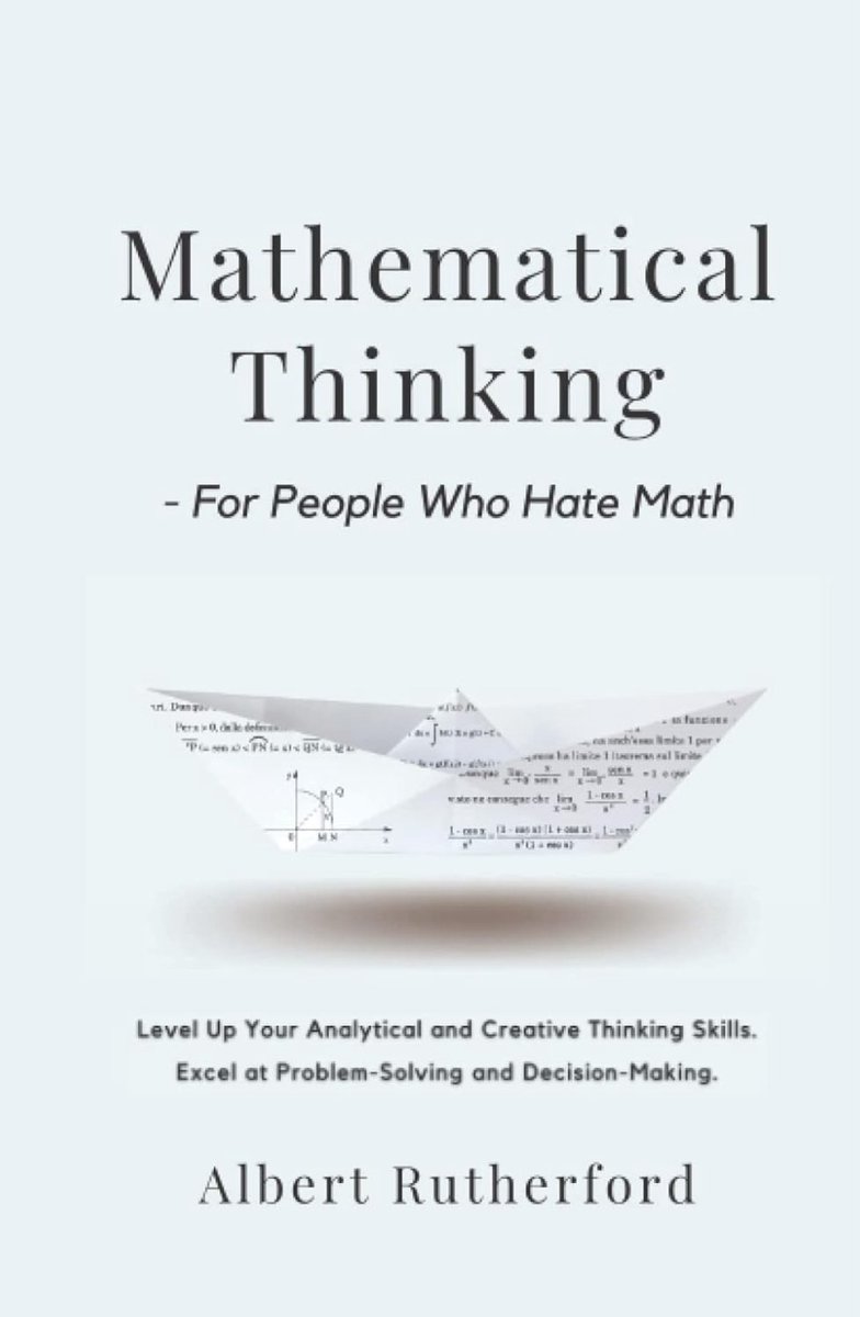 “Mathematical Thinking - For People Who Hate Math”
(summary in 4k)