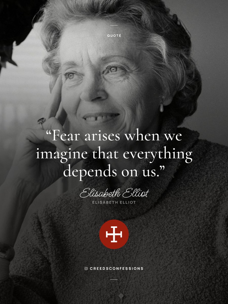 CreedConfession's tweet image. “Fear arises when we imagine that everything depends on us.” – Elisabeth Elliot