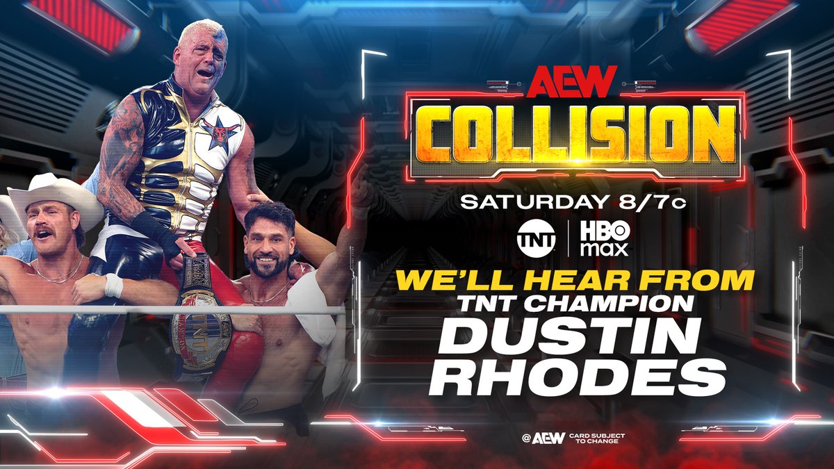 #AEWCollision
8/7c on TNT + HBO Max
Saturday 7/19

We'll hear from TNT Champion Dustin Rhodes

<a href="/dustinrhodes/">Dustin Rhodes</a> made the most of his opportunity + walked away from All In Texas with the TNT Title, after wrestling 3 times in less than 24 hours! We'll hear from the new champ Saturday!