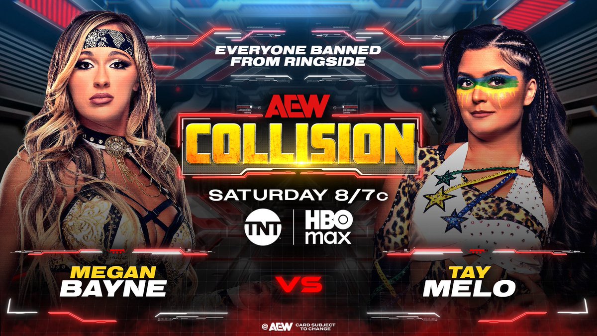 TonyKhan's tweet image. Saturday #AEWCollision
8pm ET/7pm CT, TNT + HBO Max
This Saturday Night, 7/19
Megan Bayne vs Tay Melo
After they’ve clashed repeatedly in numerous altercations this summer, @meganbayne will collide vs @taymelo 1-on-1 with a guarantee of NO outside interference,
THIS SATURDAY!