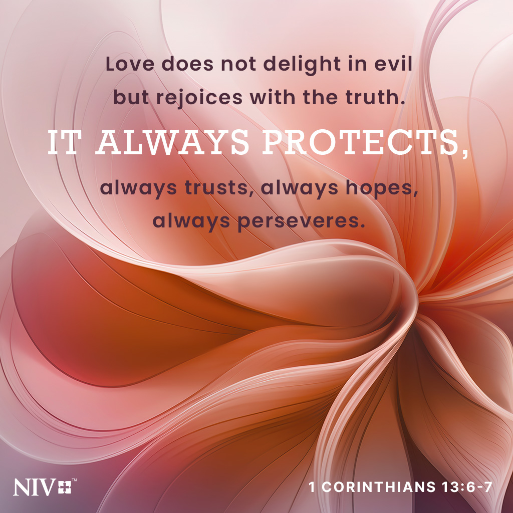 NIVBible's tweet image. Love does not delight in evil but rejoices with the truth. It always protects, always trusts, always hopes, always perseveres. 1 Corinthians 13:6-7 #niv #nivbible #votd #verseoftheday