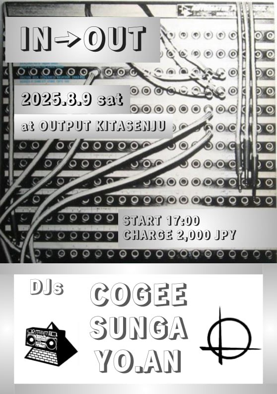 『IN→OUT』
2025.8.9（sat）at北千住OUTPUT

START 17:00
CHARGE 2,000 JPY

〈DJs〉
COGEE
SUNGA
YO.AN

OUTPUT初登場の2人をお招きして、
3人会を企画しました！

最高な予感しかしないのでぜひ遊びに来てください！！