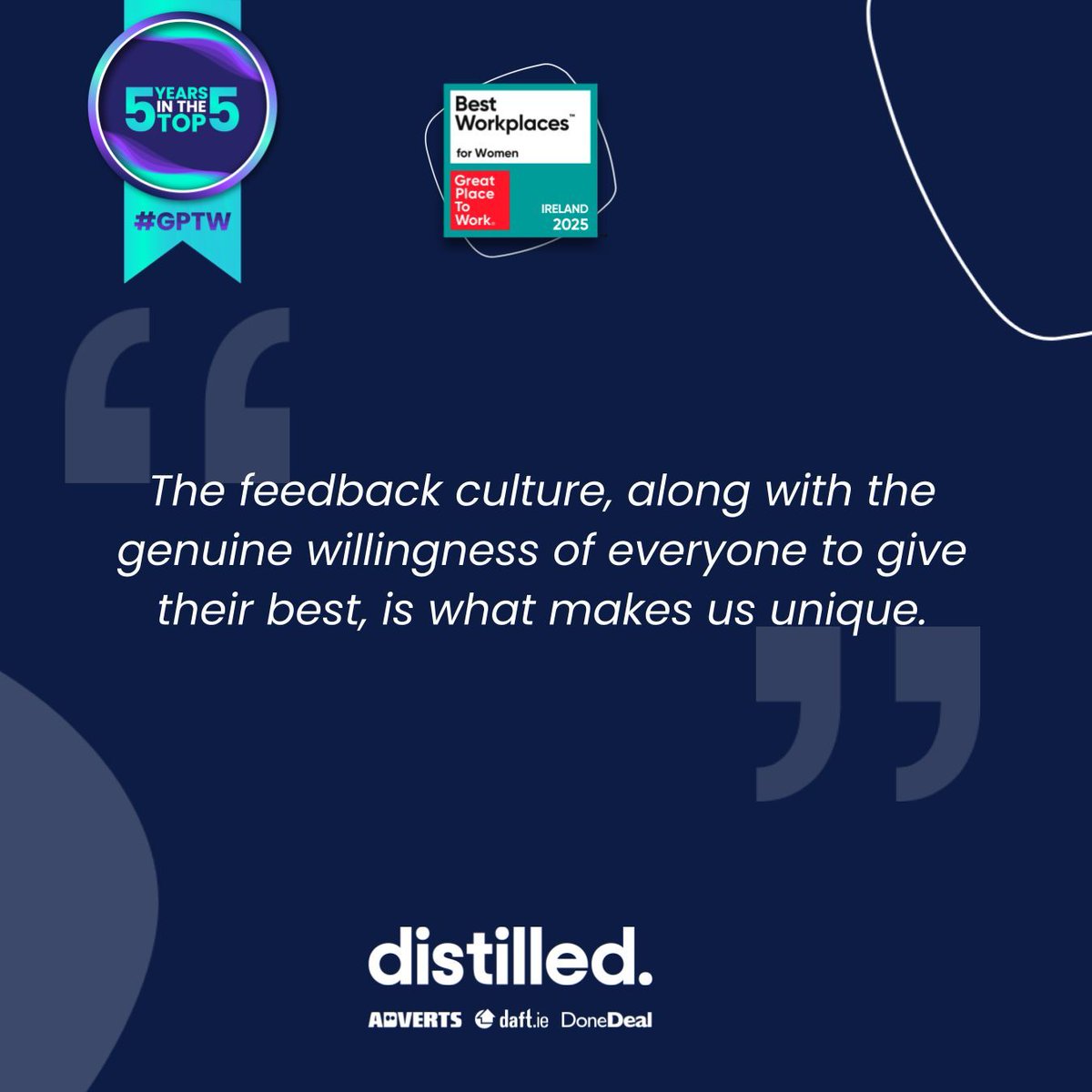 What sets us apart?

It’s the culture of feedback and the genuine drive from everyone to do their best. When people are open, supportive, and striving together — great things happen.

#LifeAtDistilled #DoneDeal #Daft #Adverts #FeedbackCulture #Teamwork #GrowTogether #gptw
