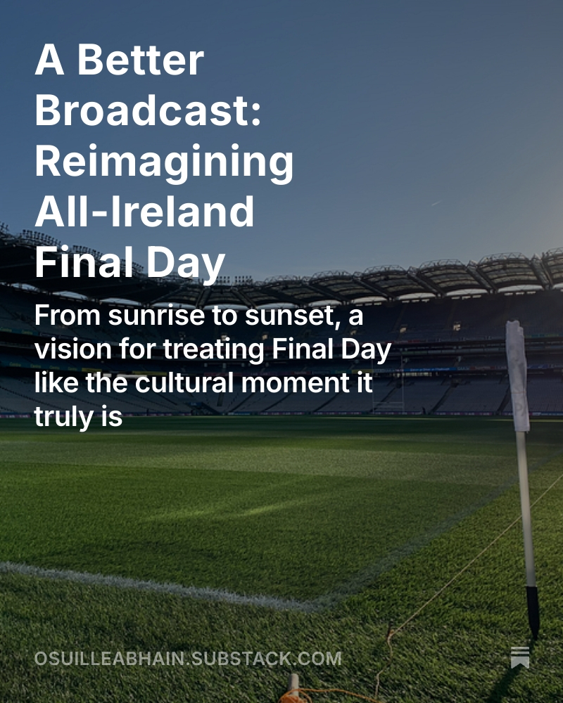 maidhci's tweet image. A Better Broadcast: Reimagining All-Ireland Final Day open.substack.com/pub/osuilleabh…