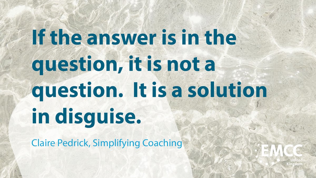 EMCCUK's tweet image. ‘If the answer is in the question, it is not a question. It is a solution in disguise.’ Claire Pedrick, Simplifying Coaching