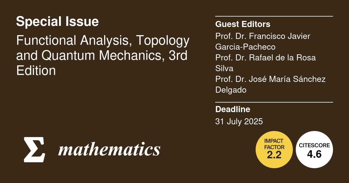 MathematicsMDPI's tweet image. 🎊&quot;#Functional_Analysis, #Topology and #Quantum_Mechanics, 3rd Edition&quot; with 4 articles already out!
📖 Editors: Francisco Javier Garcia-Pacheco, Rafael de la Rosa Silva, and José María Sánchez Delgado
👉31 July 2025
🔗brnw.ch/21wUdot
@MDPIOpenAccess @ComSciMath_Mdpi