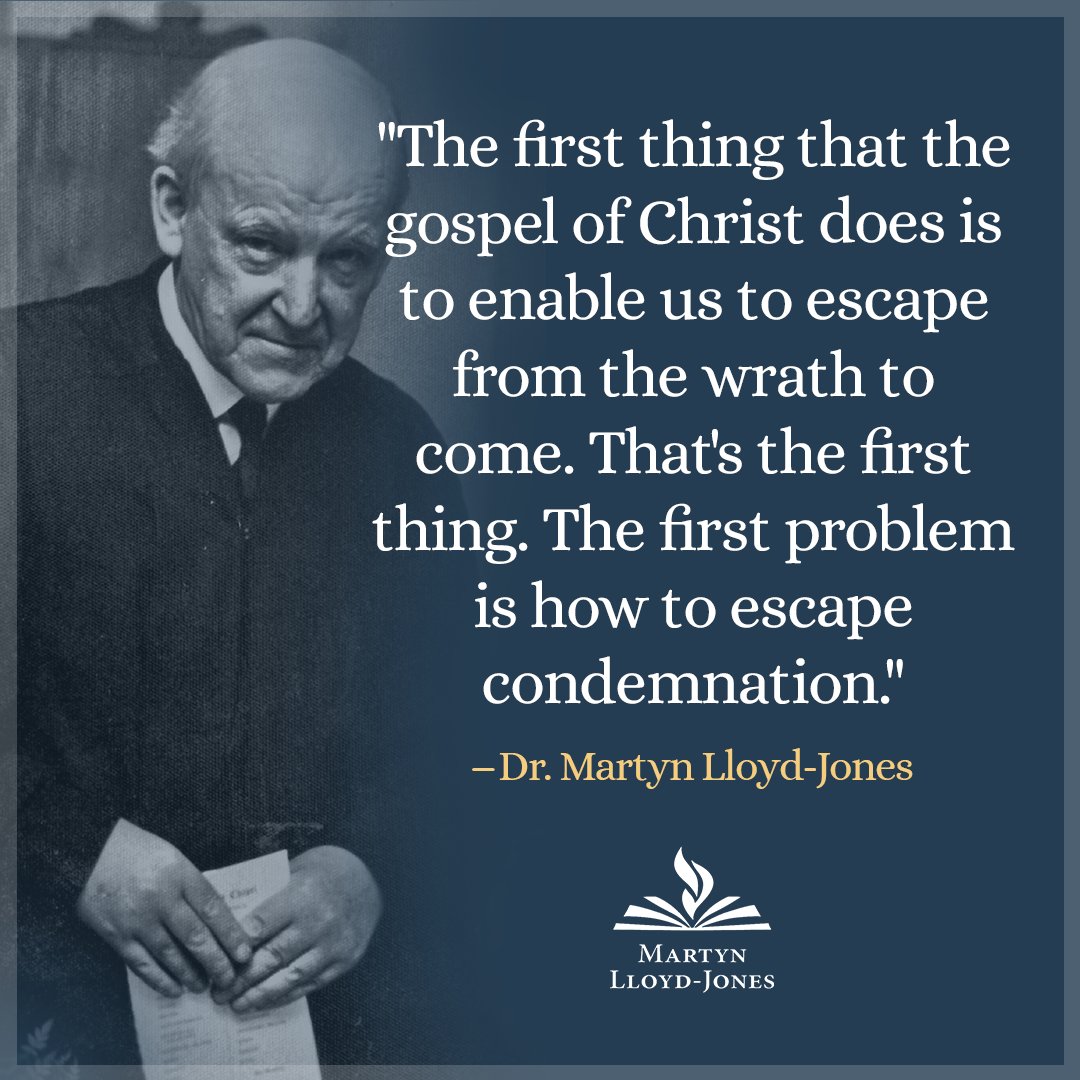 TheMLJTrust's tweet image. "The first thing that the gospel of Christ does is to enable us to escape from the wrath to come. That's the first thing. The first problem is how to escape condemnation." ―Dr. Martyn Lloyd-Jones mljtrust.org/sermons/book-o…