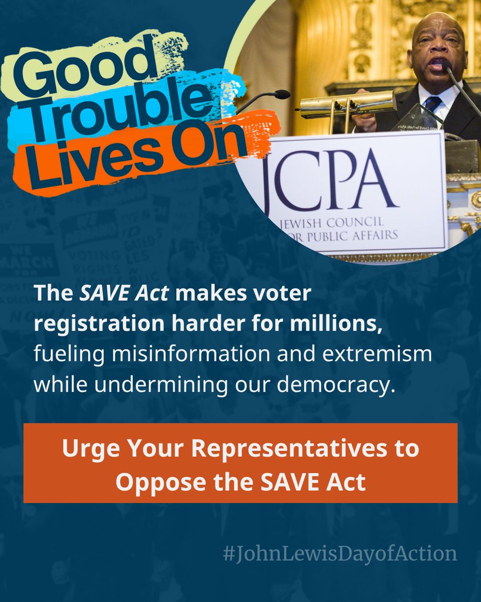 theJCPA's tweet image. The SAVE Act makes voter registration harder for millions—fueling misinformation and extremism while undermining our democracy. On the #JohnLewisDayOfAction, demand better.
📢 Tell Congress: Oppose the SAVE Act.
act.jewishpublicaffairs.org/a/oppose-save-…
#GoodTroubleLivesOn