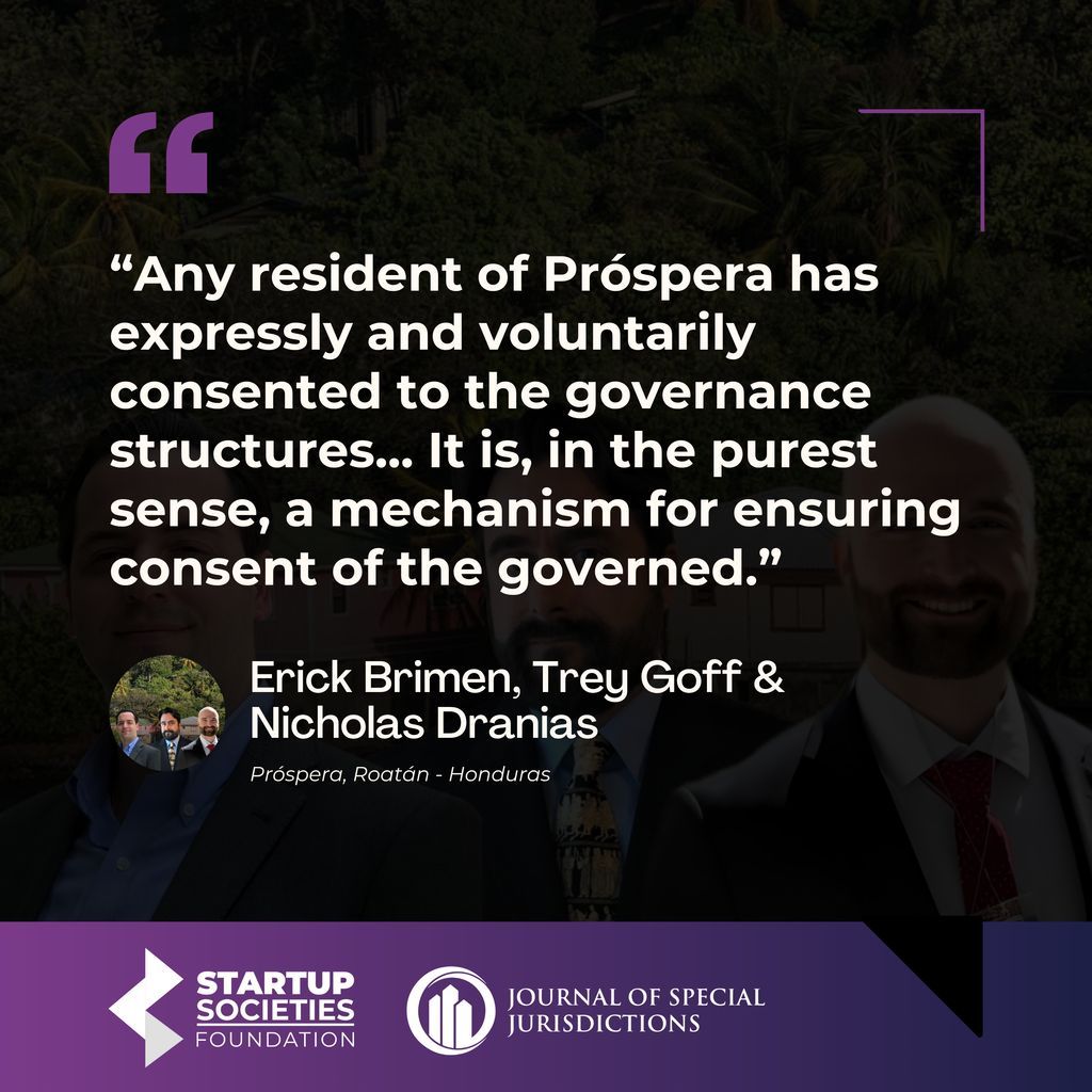 📌 Quote of the Week! 

Brimen, Goff &amp; Dranias explore this bold model in Issue II, Vol I. Próspera ZEDE residents formally agree to its rules, making consent of the governed a legal reality. 

📰 Read: 
journalofspecialjurisdictions.com/index.php/jsj/… 

#NetworkStates #ConsentOfTheGoverned #Prospera