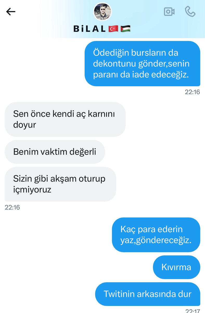 Burs verdiği öğrenci Atatürk’ü profil fotosu yaptı diye bursu kestiğini söyleyen kişiye;ödediğin bursun dekontunu gönder geri ödeyelim dedim,tık yok. Sözde öğrencinin hesap numarasını verdi,telefonunu da istediğimde mırın kırın etti ama aldım. Twiti silip,beni de engellemiş:)