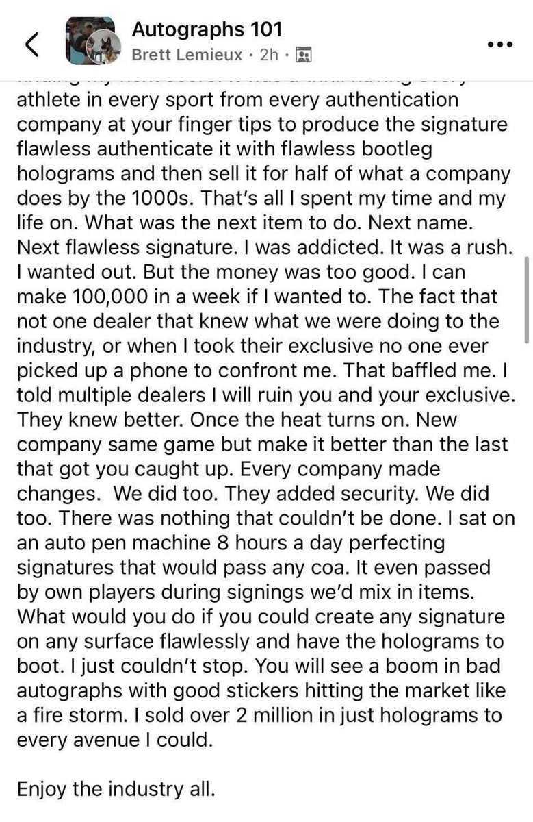 𝗗𝗘𝗩𝗘𝗟𝗢𝗣𝗜𝗡𝗚: A disturbing Facebook post from Brett Lemieux, shared in the “Autographs 101” group, appears to be a jaw-dropping confession to one of the largest sports memorabilia fraud operations in history. 

Lemieux details a decades-long scheme involving the