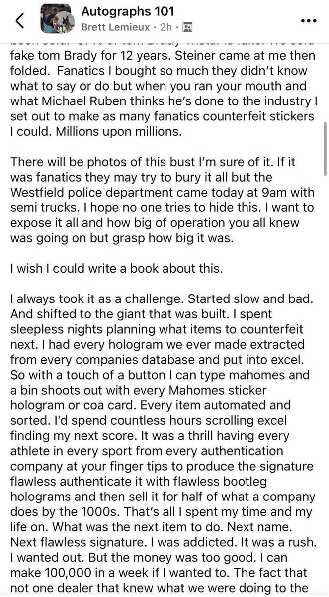 gurucollects's tweet photo. 𝗗𝗘𝗩𝗘𝗟𝗢𝗣𝗜𝗡𝗚: A disturbing Facebook post from Brett Lemieux, shared in the “Autographs 101” group, appears to be a jaw-dropping confession to one of the largest sports memorabilia fraud operations in history. 

Lemieux details a decades-long scheme involving the production and sale of millions of counterfeit autographs, holograms, and authentication stickers for stars like Tom Brady, Kobe Bryant, Patrick Mahomes, and Aaron Judge. 

He claims his team infiltrated databases from various major memorabilia companies, selling forged items across the industry undetected for years. The post also alleges law enforcement recently raided the operation, with semi-trucks seizing over $500M worth of fake merchandise.

Recent reports of a deceased body have been confirmed at the site of the raid, but the investigation is still pending.