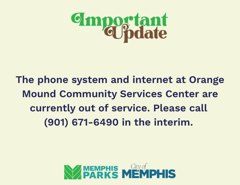 The phone system and internet at Orange Mound Community Services Center are currently out of service. Please call (901) 671-6490 in the interim.