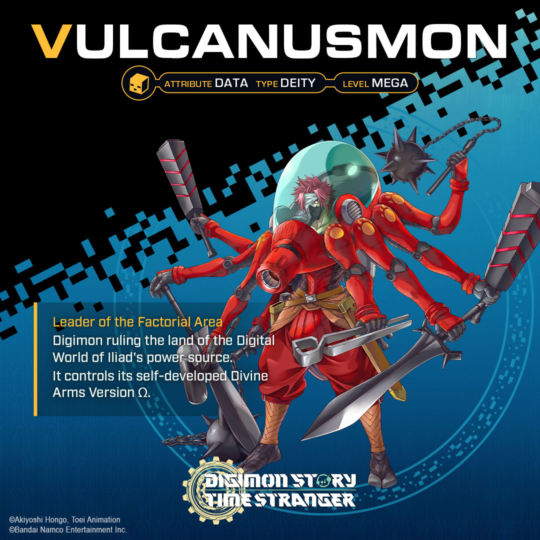 digimon_games's tweet image. Vulcanusmon
Leader of the Factorial Area
Digimon ruling the land of the Digital World of Iliad's power source.
It controls its self-developed Divine Arms Version Ω.
#TimeStranger
