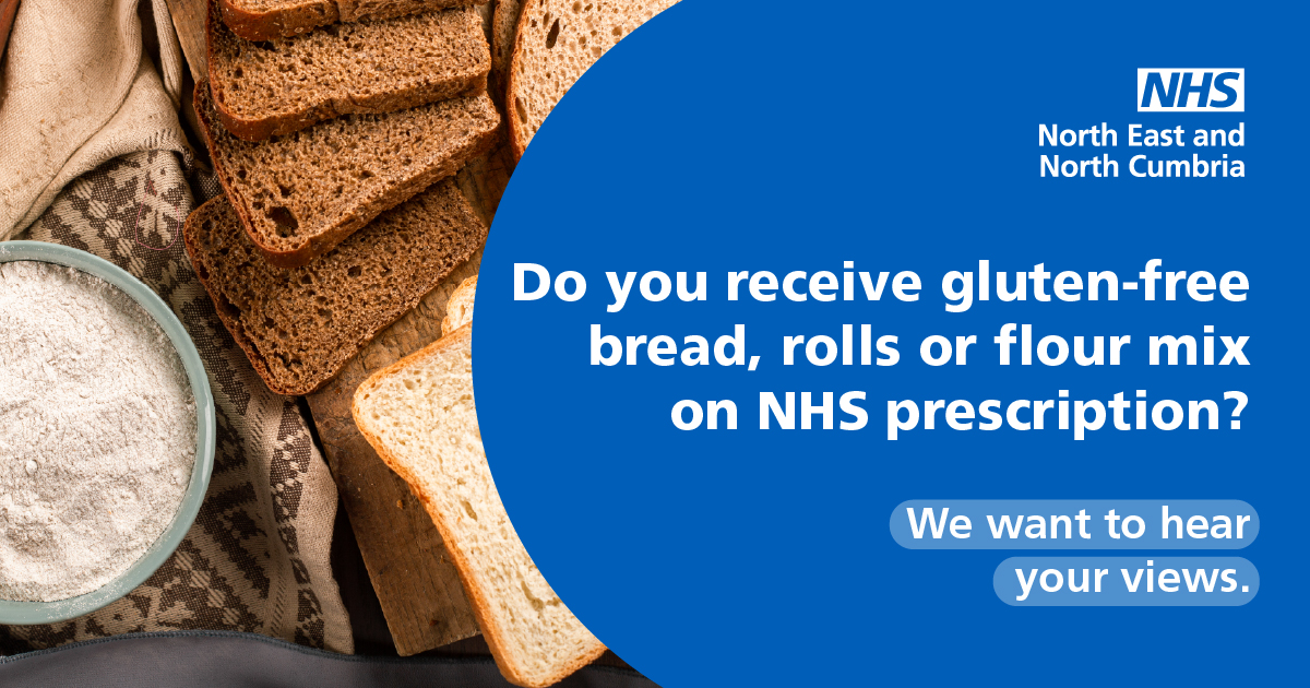 Do you receive gluten-free bread, rolls or flour mix on NHS prescription? The NHS in the North East and North Cumbria would like people to share their thoughts on a proposal to stop prescribing these gluten-free items in our area. Have your say before 25 August: