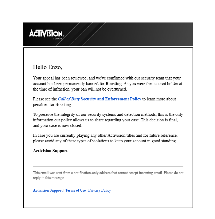 I have been banned unfairly without doing anything wrong, they said I have been banned for boosting, and I didn't even play Ranked this year, I only played Zombies during the last time, I unlocked dark matter and Nebula, is not fair I HAVE NEVER CHEATED OR SOMETHING <a href="/CallofDuty/">Call of Duty</a>