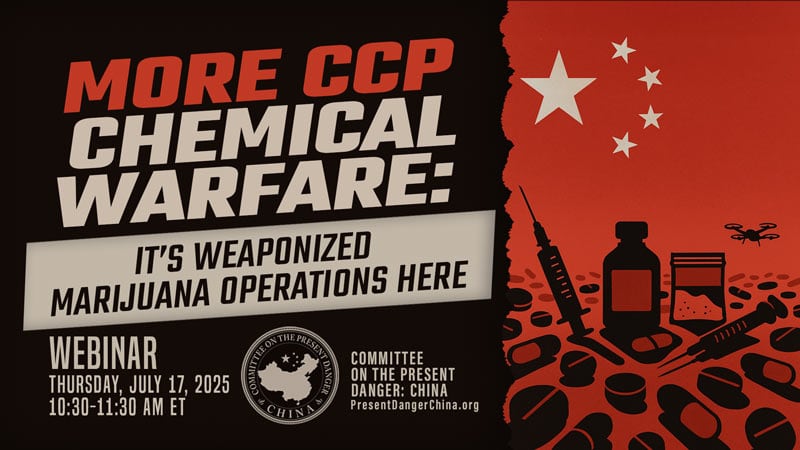 frankgaffney's tweet image. “More CCP Chemical Warfare: It's Weaponized Marijuana Operations Here”
A CPDC webinar
Thursday, July 17, 2025,
10:30-11:30 am ET
Frank Gaffney with Hon. Robert Charles, Steve Robinson*, Dr. Sean Lin, and Trevor Loudon
REGISTER TO ATTEND
presentdangerchina.org/webinar-the-cc…