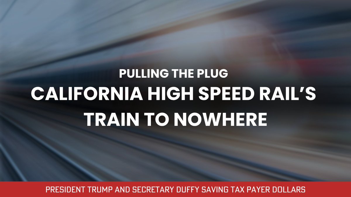 USDOT's tweet image. .@SecDuffy is pulling the plug on the California’s High Speed Rail Boondoggle and saving taxpayers $4 billion!
