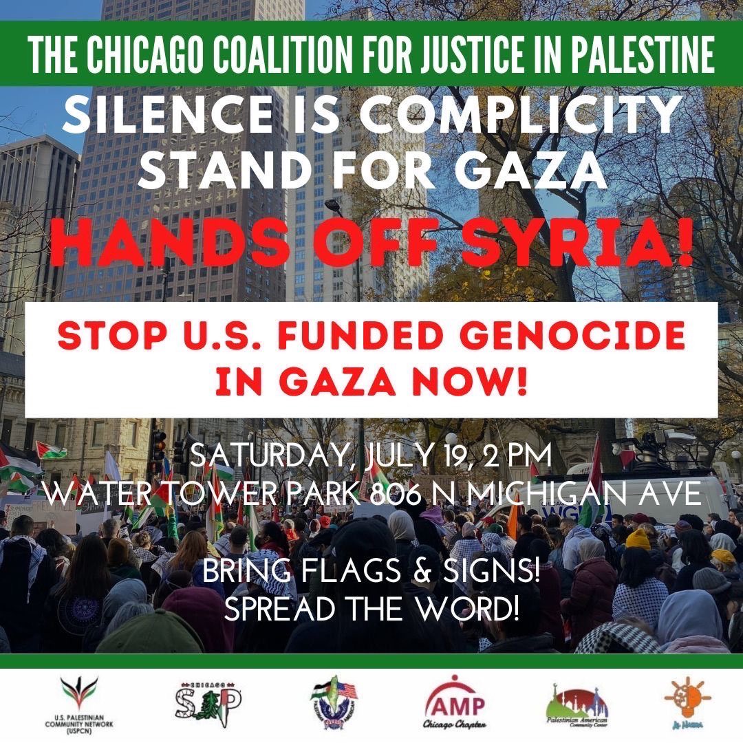 uspcn's tweet image. 📍CHICAGO: Join us on July 19th at Water Tower Park at 2 PM for a protest & march! As the genocide in Gaza continues & Israel’s brutality escalates, including against countries like Syria, it’s critical we keep taking the streets & saying NO MORE GENOCIDE & HANDS OFF SYRIA!