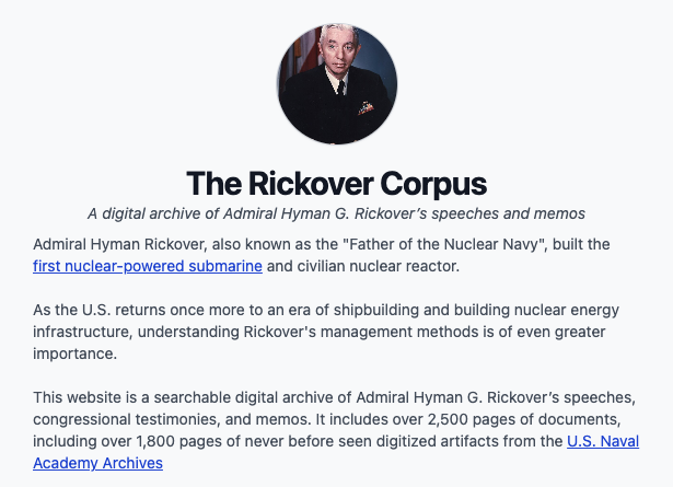 Defense Analyses and Research Corporation (@defenseanalyses) on Twitter photo We're thrilled today to be launching The Rickover Corpus with <a href="/charlesxjyang/">Charles Yang</a> and <a href="/IndustrialStrat/">Center for Industrial Strategy</a>
The Corpus is a free searchable archive of over 2,500 pages of never before seen speeches, memos, and testimony from Hyman Rickover digitized from the USNA
rickovercorpus.org We're thrilled today to be launching The Rickover Corpus with <a href="/charlesxjyang/">Charles Yang</a> and <a href="/IndustrialStrat/">Center for Industrial Strategy</a>
The Corpus is a free searchable archive of over 2,500 pages of never before seen speeches, memos, and testimony from Hyman Rickover digitized from the USNA
rickovercorpus.org
