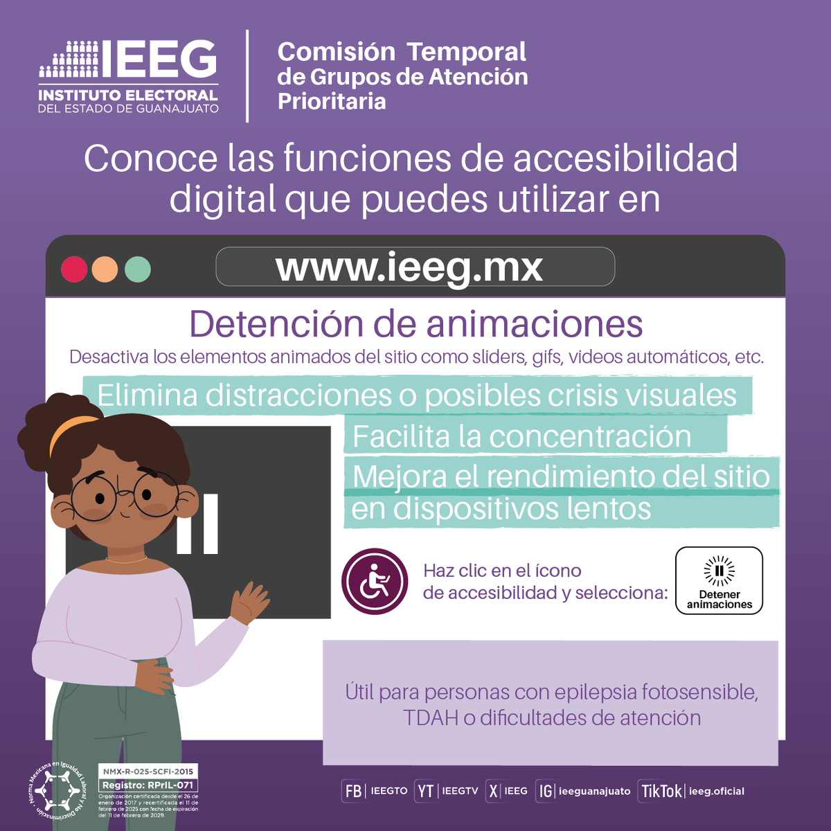 🟣 | ¿Sabías qué? 

La opción de detención de animaciones en la página ieeg.mx desactiva los elementos animados del sitio como sliders, gifs, videos automáticos, etc.

#LaDemocraciaSeViveTodosLosDías