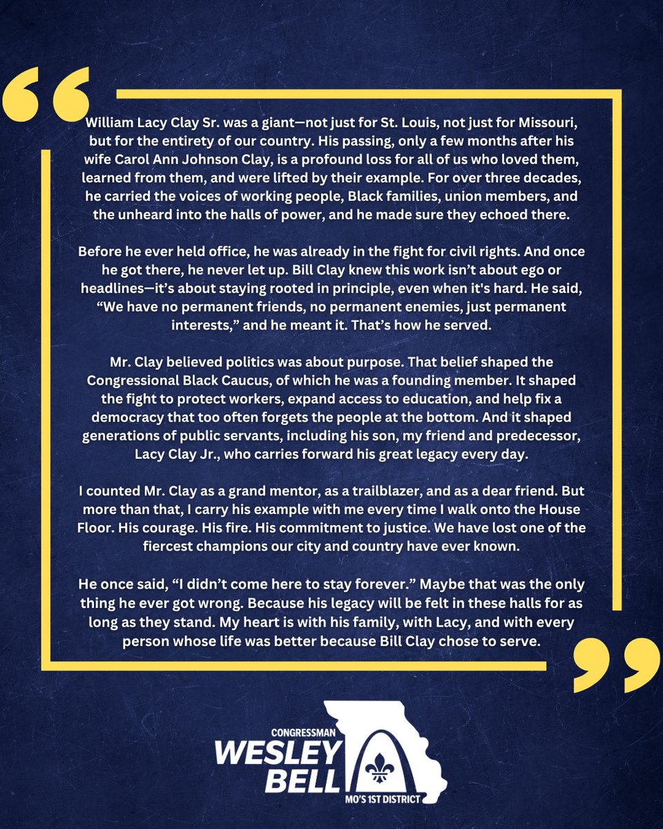 RepWesleyBellMO's tweet image. William Lacy Clay Sr. was a giant—not just for St. Louis, not just for Missouri, but for the entirety of our country. I counted Mr. Clay as a grand mentor, as a trailblazer, and as a dear friend. But more than that, I carry his example with me every time I walk onto the House…