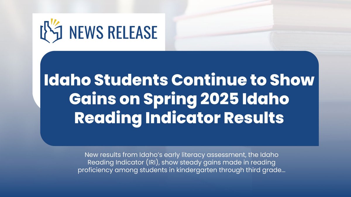 Idaho Department of Education (@iddeptofed) on Twitter photo **NEWS RELEASE**
 
Idaho Students Continue to Show Gains on Spring 2025 Idaho Reading Indicator Results.
 
New results from Idaho’s early literacy assessment show steady gains made in reading proficiency among students in K-3.
 
 đź”— sde.idaho.gov/communications/ **NEWS RELEASE**
 
Idaho Students Continue to Show Gains on Spring 2025 Idaho Reading Indicator Results.
 
New results from Idaho’s early literacy assessment show steady gains made in reading proficiency among students in K-3.
 
 đź”— sde.idaho.gov/communications/