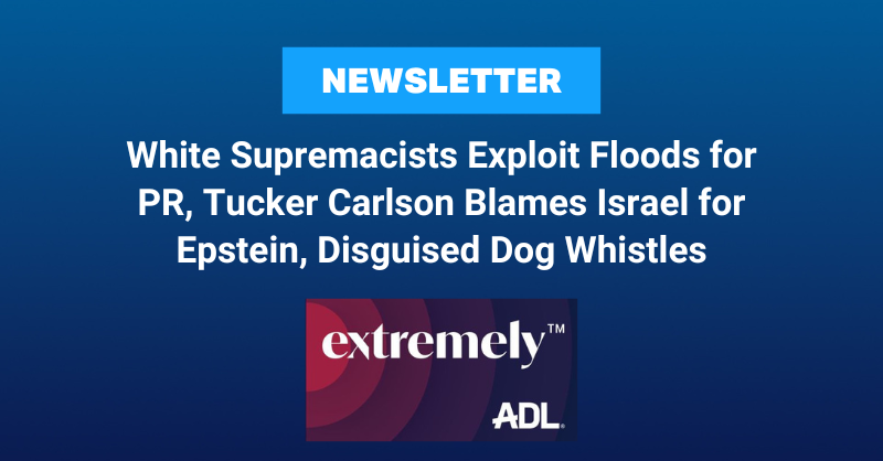 ADL's tweet image. In this week’s extremely newsletter:
-Antisemitic Influencer Joins Patriot Front in Exploiting Tragedy in Texas
-Tucker Carlson Baselessly Blames Israel for Jeffrey Epstein
-Extremists Use Seemingly Innocuous Phrases as Dog Whistles
adl.org/resources/arti…