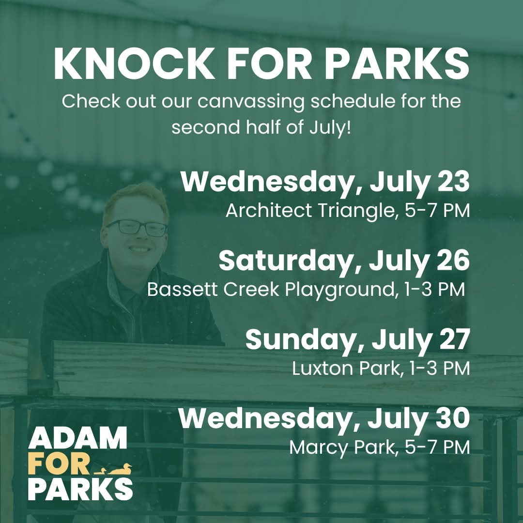 Adam4MplsParks's tweet image. Check out our canvassing schedule for the second half of July! We're running an independent grassroots campaign, running on people power, so come join us for a door knock or two!