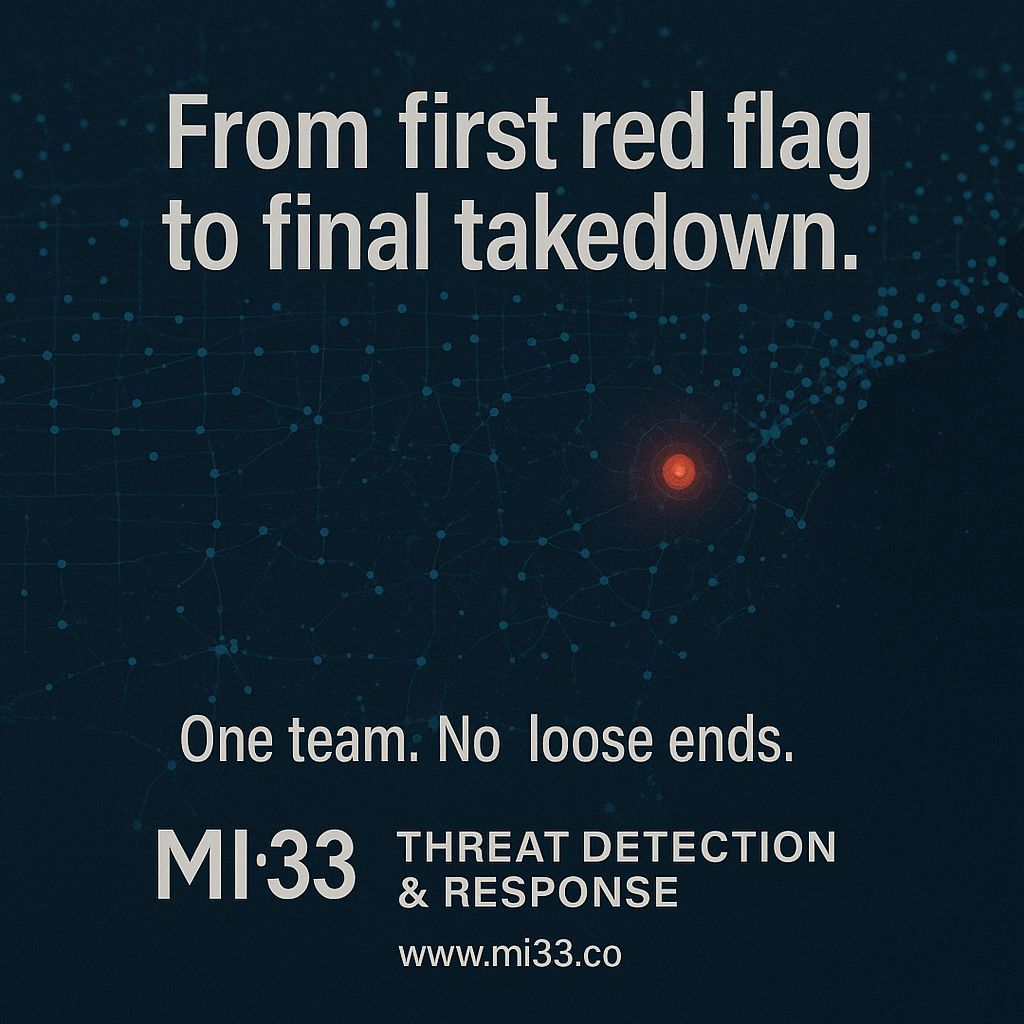 From first red flag to final takedown. One team. No loose ends. MI:33 | Threat Detection &amp; Response mi33.co