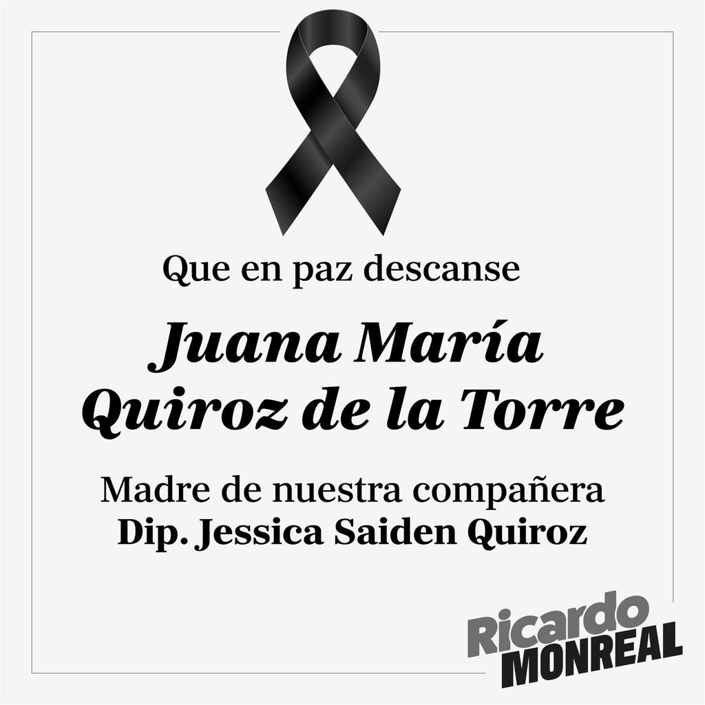 RicardoMonrealA's tweet image. Lamento profundamente el fallecimiento de la señora Juana María Quiroz de la Torre, madre de mi amiga y compañera, la Diputada @SaidenJessica.
Expreso mi más sentido pésame y acompaño con afecto a su familia en este momento de duelo.
Descanse en paz.