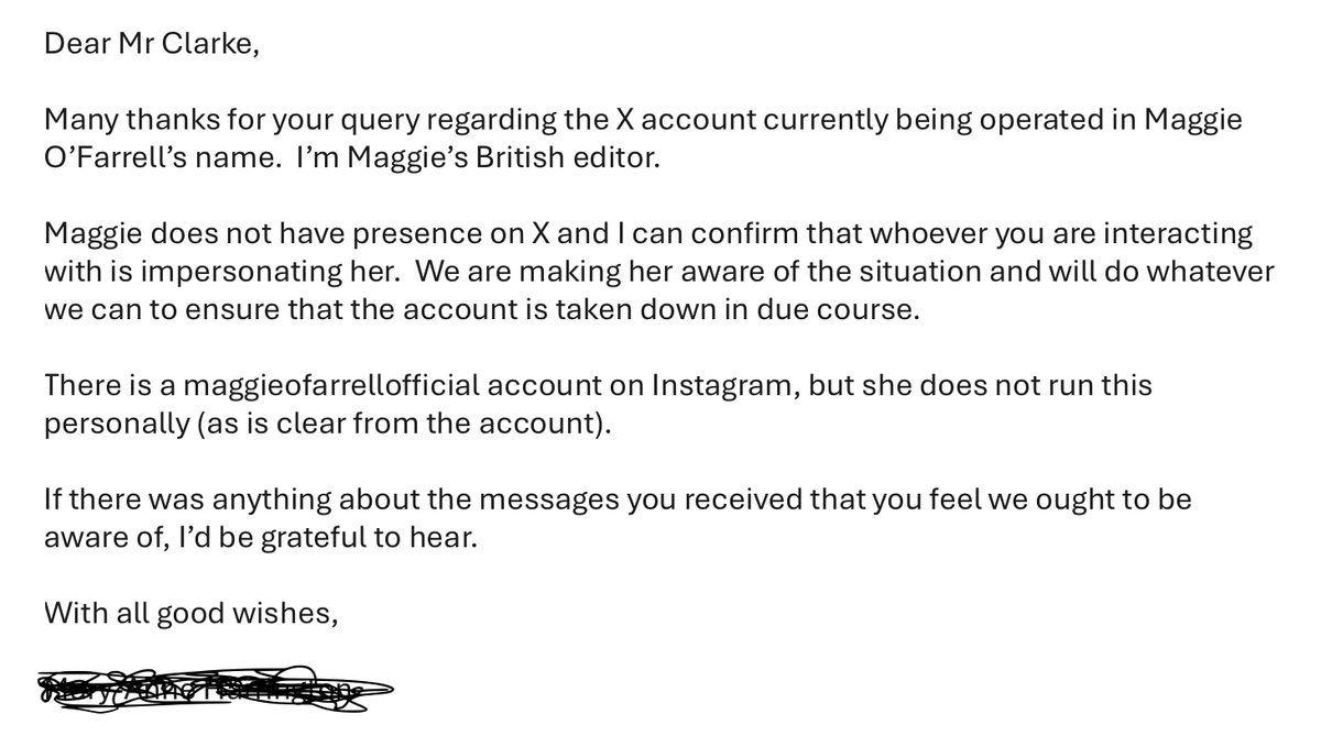 So anyone on here knows – because this person is very convincing – Maggie O'Farrell's page on here is fake. Of course, 'X' does not have an option to report this unless Miss O'Farrell actually had a real account on here, which she doesn't, so can't get it shut down. I have,