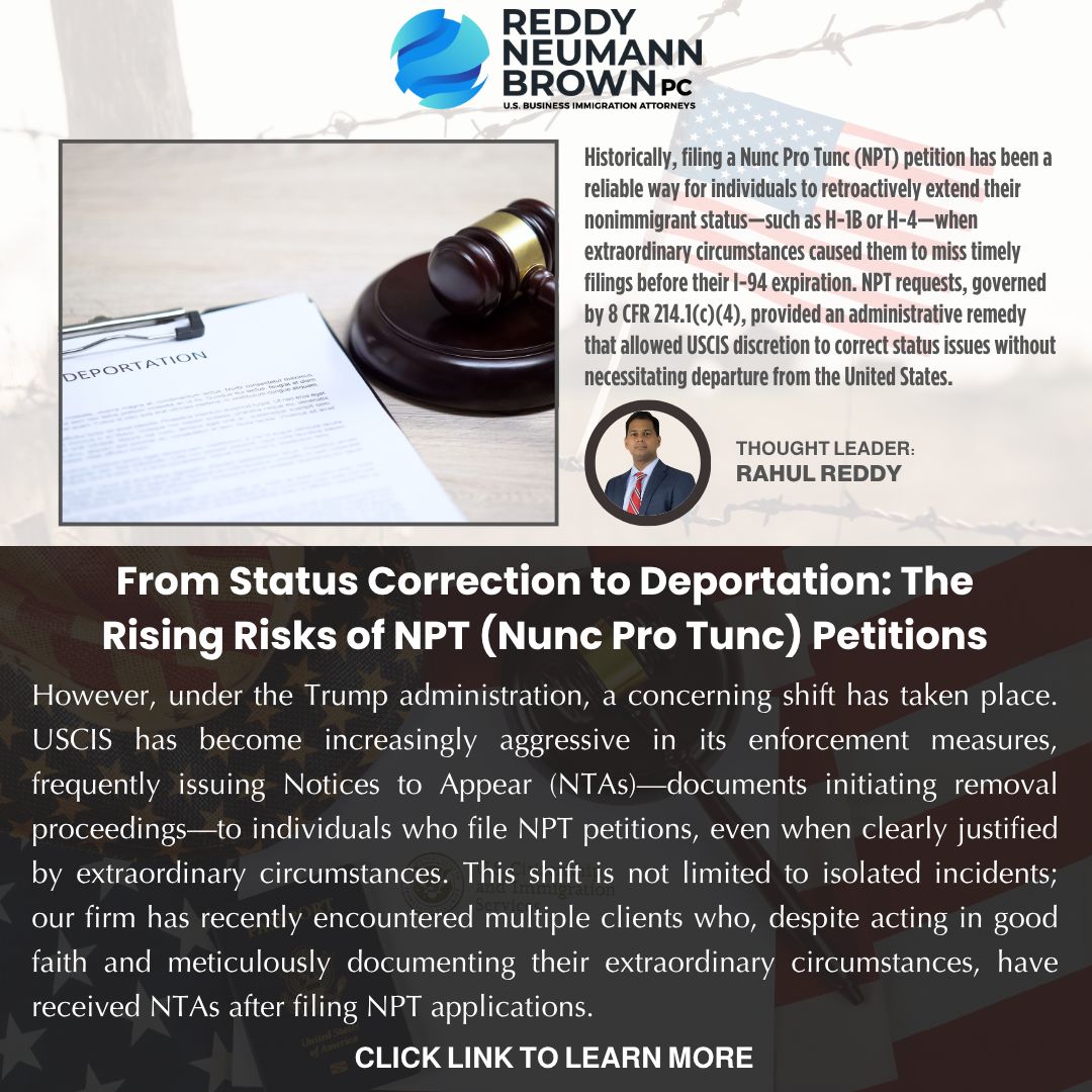 rnlawgroup's tweet image. Think NPT Petitions Are a Safe Fix for Status Gaps?
Think again. A once-reliable tool to correct immigration lapses is now triggering removal proceedings—even for well-documented cases. Join Founding Partner, Rahul Reddy, in todays article for what every H-1B or H-4 holder needs…