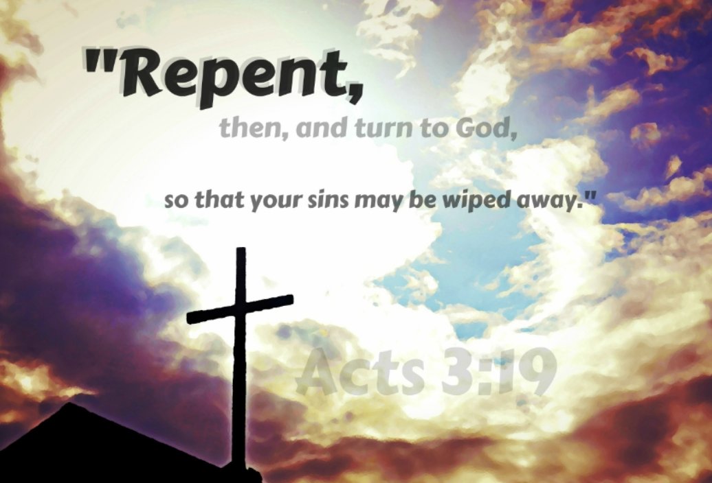 REPENT, SINNER, AND BELIEVE IN JESUS CHRIST AND BE SAVED! 

"From that time Jesus began to preach and say, “Repent, for the kingdom of heaven has come near.”" (Matthew 4:17)

"Be on your guard! If your brother sins, rebuke him; and if he repents, forgive him." (Luke 17:3)

"I