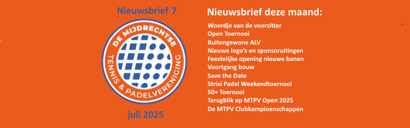mailchi.mp/98fb31306fcd/l…
Woordje van de voorzitter
Open Toernooi
Buitengewone ALV
Nieuwe logo’s en sponsoruitingen
Feestelijke opening nieuwe banen
Voortgang bouw
Save the Date
Strixi Padel Weekendtoernooi
50+ Toernooi
Terugblik op MTPV Open 2025
De MTPV Clubkampioenschappen