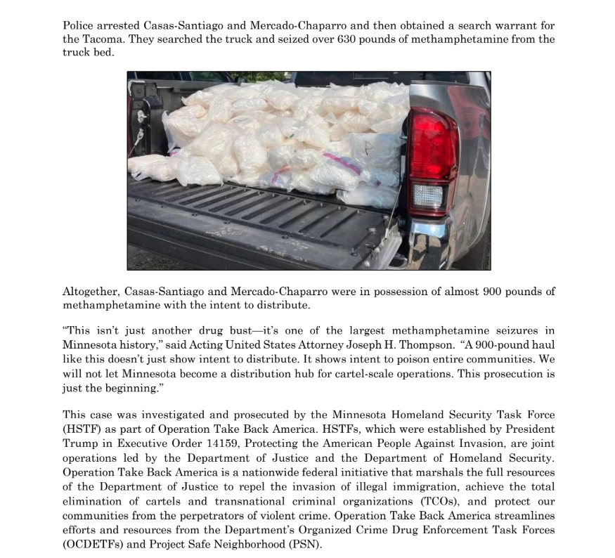 JUST IN: Acting US Attorney Joe Thompson announces charges against Joel Casas-Santiago and Guillermo Mercado-Chaparro for attempting to distribute 900 pounds of meth in Minnesota. 

Mercado-Chaparro is also facing charges of illegal reentry by a removed alien.