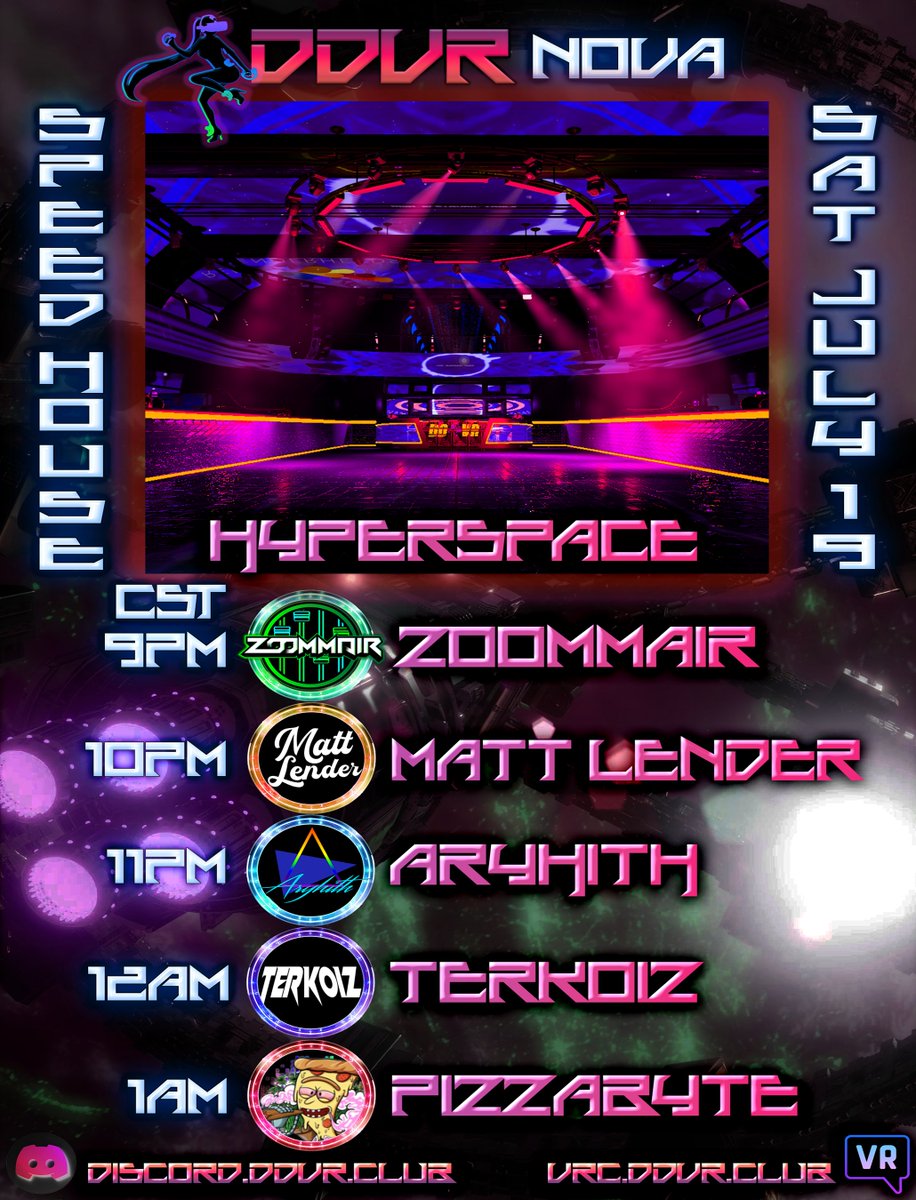 DDVR Hyperspace @ NOVA 
Speed House Event 
Saturday, July 19th, 9:00 PM CST

<a href="/zoommair/">ZoommaiR</a>
<a href="/MattLender/">Matt Lender</a> 
@ Aryhith
<a href="/TerkoizMusic/">terkoiz</a> 
@ PizzaByte

Lets move faster than light DDVR! 
#VRChat