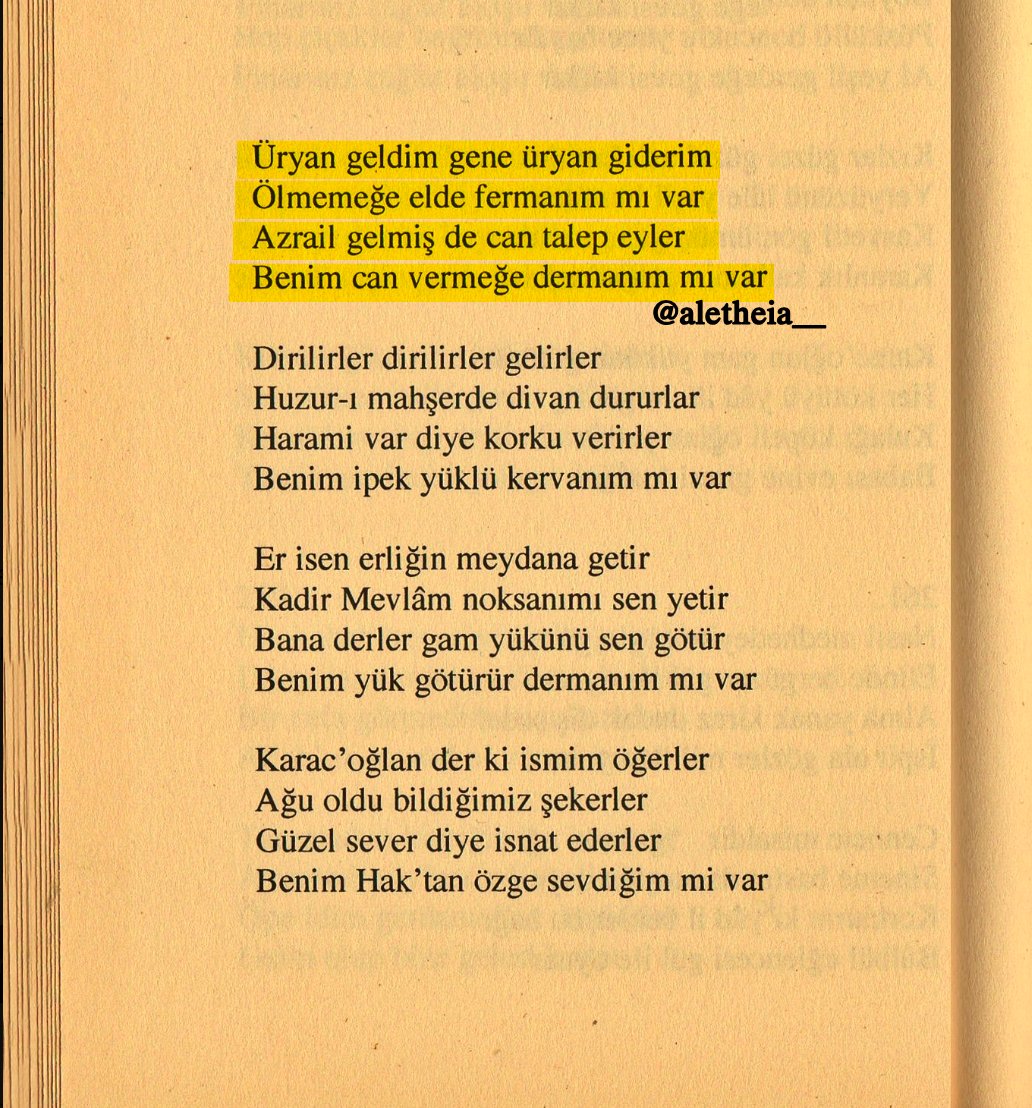Üryan geldim gene üryan giderim 
Ölmemeğe elde fermanım mı var 

Bana derler gam yükünü sen götür 
Benim yük götürür dermanım mı var 

karacaoğlan