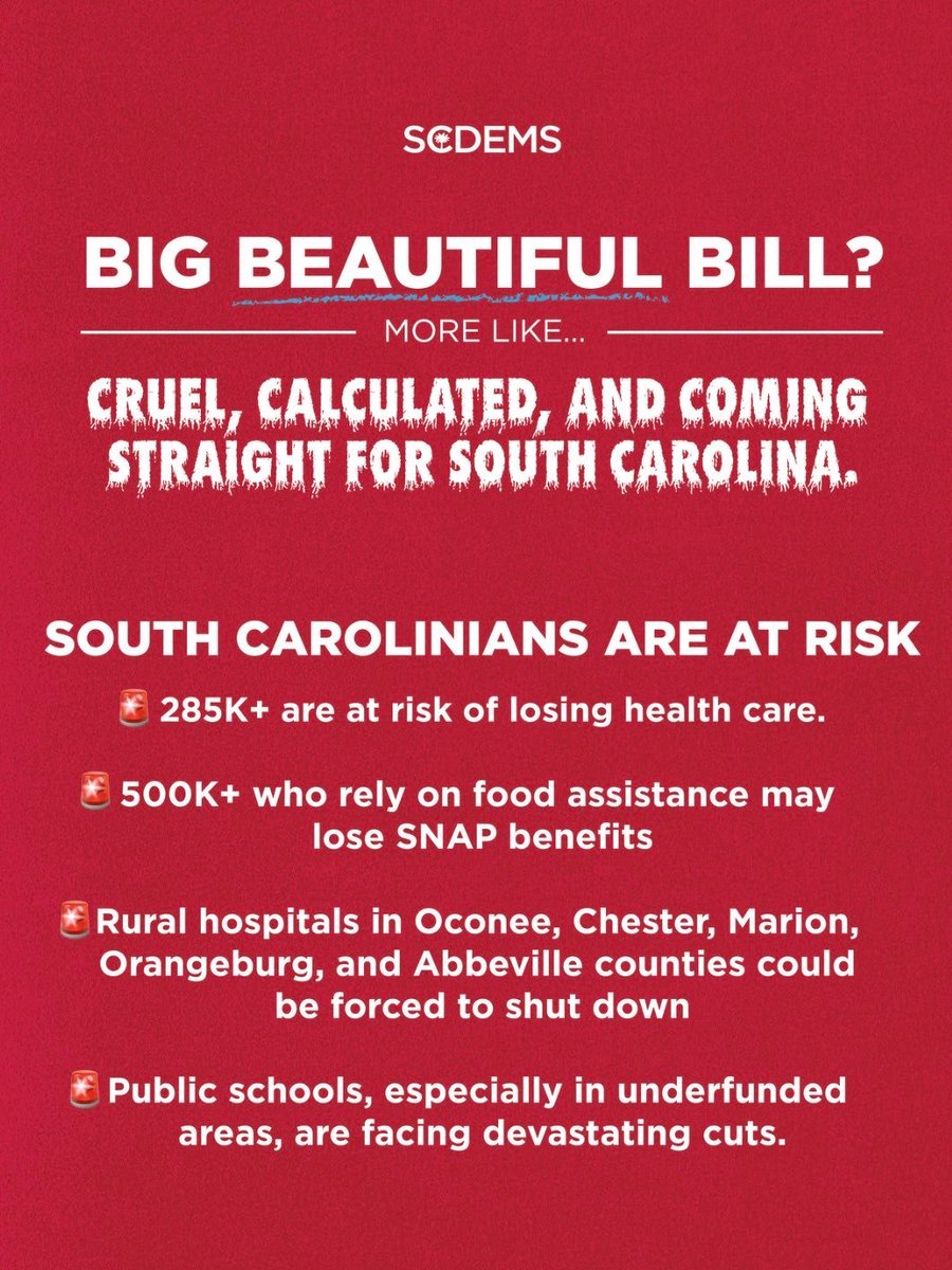 scdp's tweet image. “Big Beautiful Bill”? Let’s call it what it is: cruel, calculated, and catastrophic for South Carolina.
285,000+ could lose health care
SNAP cuts threaten half a million
Rural hospitals on the brink
Schools gutted
All to give Trump’s rich donors more tax breaks.
#SCPolitics