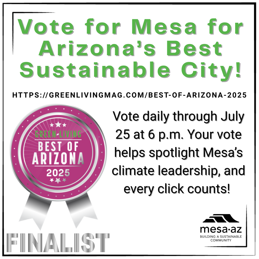 Vote for Mesa in the <a href="/greenlivingaz/">Green Living AZ Magazine</a> Magazine's 'Best of 2025' contest. We've been nominated for the "Best Sustainable City in Arizona!" You can vote daily through July 25. Show some love for your favorite city and cast your vote at my.mesaaz.gov/3GwE6D3. #GLBestOfAZ #MCAP