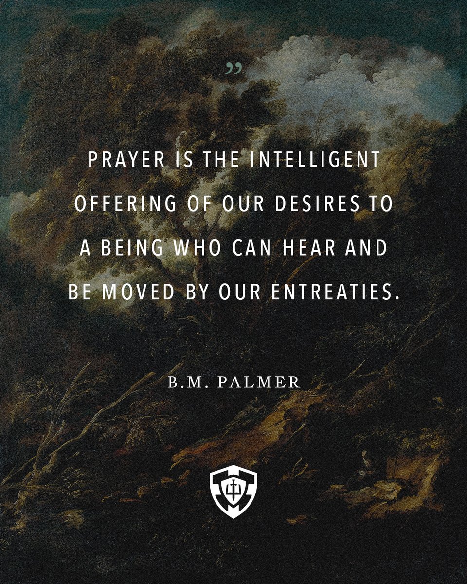 GPTSeminary's tweet image. "Prayer is intelligent offering of our desires to a being who can hear and be moved by our entreaties." — B.M. Palmer