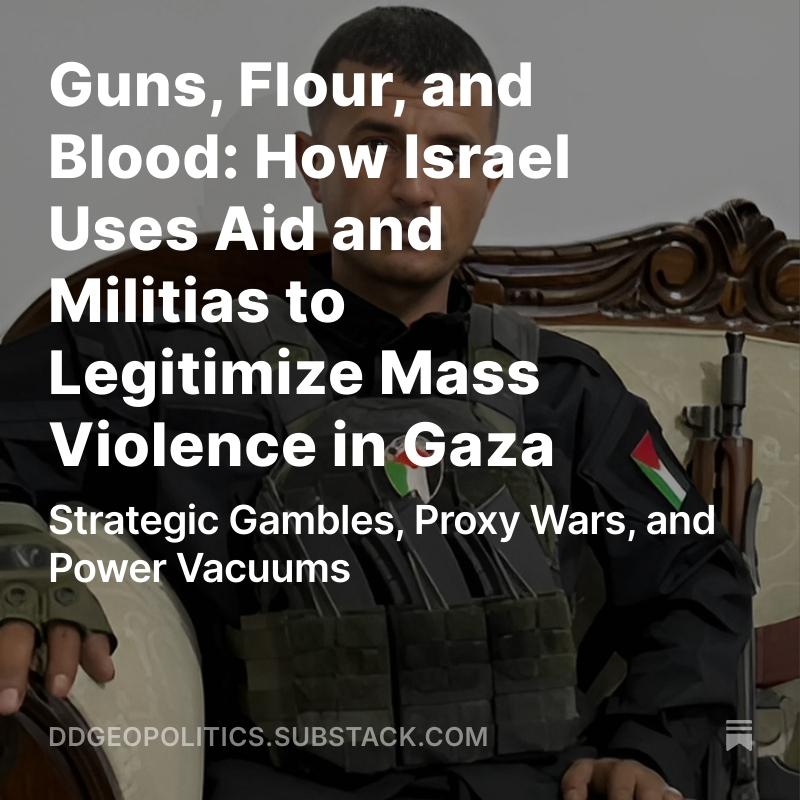 DD_Geopolitics's tweet image. 🇵🇸🩸 New from DD Geopolitics: “Guns, Flour, and Blood”
Israel says it’s delivering aid to Gaza. In reality, it’s arming local warlords to police hunger with bullets.
Meet Yasser Abu Shabab—the smuggler-turned-militia leader now executing Israel’s next proxy war.