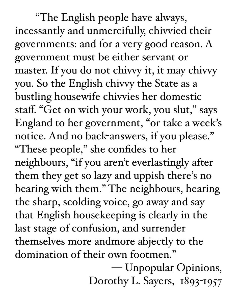 wrathofgnon's tweet image. “The English people have always, incessantly and unmercifully, chivvied their governments: and for a very good reason. A government must be either servant or master. If you do not chivvy it, it may chivvy you.” — Unpopular Opinions, Dorothy L. Sayers, 1893-1957