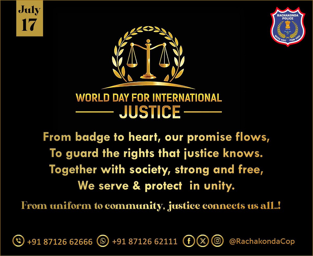 📷 World Day for International Justice
"From badge to heart, our promise flows,
To guard the rights that justice knows.
Together with society, strong and free,
We serve &amp; protect in unity." 📷📷
At Rachakonda Police, we stand committed to fairness, dignity, and justice for all.