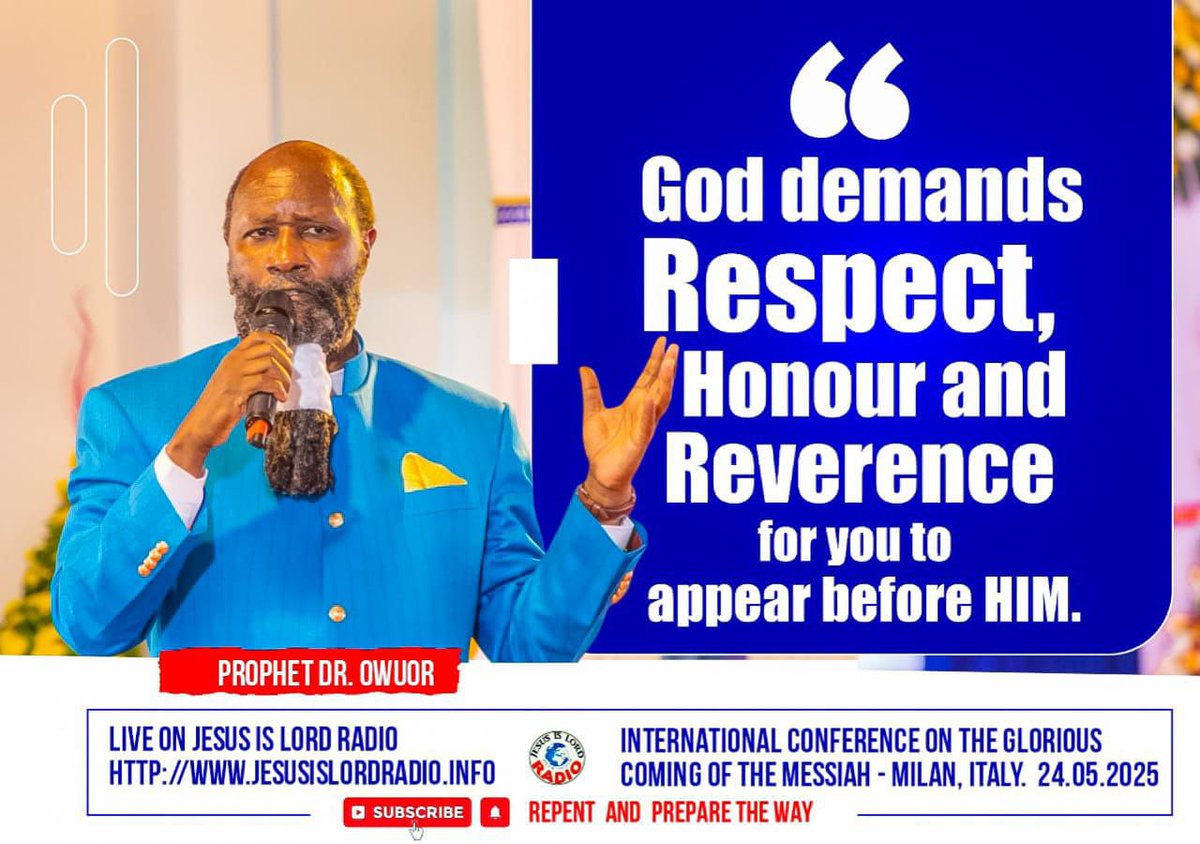 *GOD demands RESPECT, HONOUR and REVERENCE for you to appear before HIM* . || PROPHET DR. OWUOR.
==============
- INTERNATIONAL CONFERENCE OF THE GLORIOUS COMING OF THE MESSIAH | MILANO,ITALY | 24.05.2025