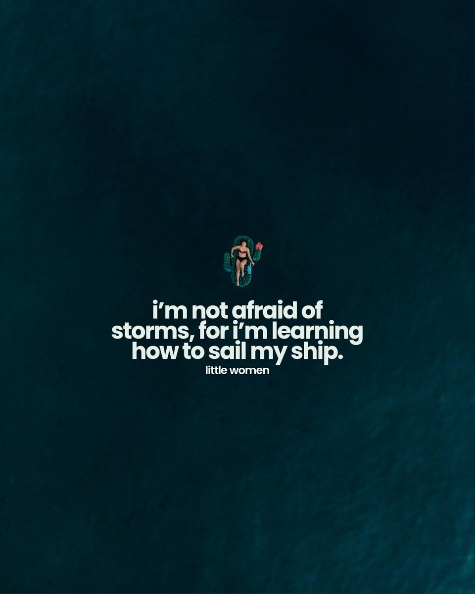 “I am not afraid of storms, for I am learning how to sail my ship.” 

— Louisa May Alcott (Little Women)