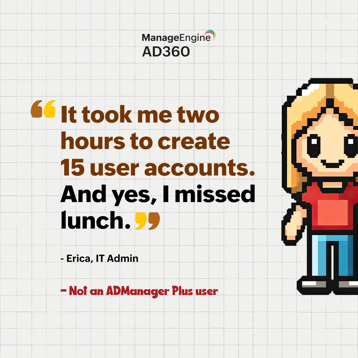 ManageEngineIAM's tweet image. When your identity and access management is manual, it’s not just time that slips through the cracks. It’s user accounts, credentials, emails, and sometimes, your lunch break. Explore how ManageEngine IAM can simplify your day: zurl.co/4NGrg 
#ITConfessions #IAM